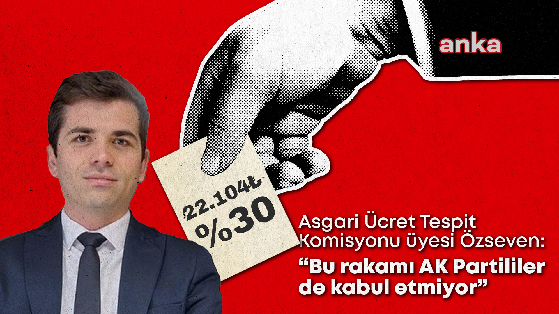 Asgari Ücret Tespit Komisyonu üyesi Özseven: "Bu rakamı AK Partililer de kabul etmiyor”