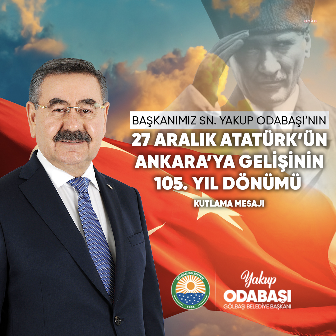 Gölbaşı Belediye Başkanı Odabaşı: "Cumhuriyetimizin kurucusu Mustafa Kemal Atatürk’ün Ankara’ya gelişinin 105'inci yıl dönümünü kutluyor, saygı ve rahmetle anıyorum"